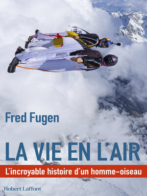 cover image of La vie en l'air--L'Incroyable histoire d'un homme oiseau
